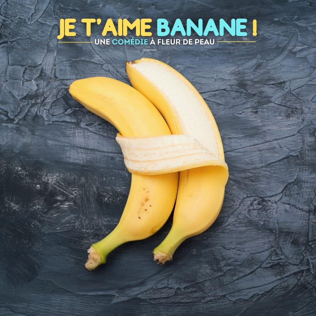 Je t'aime Banane comédie romantique - à Niort